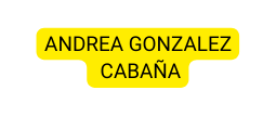 AnDREA GONZALEZ CABAÑA